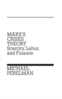 Hardcover Marx's Crises Theory: Scarcity, Labor, and Finance Book