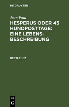 Sämmtliche Werke: Hesperus, Oder 45 Hundposttage : Zweites Heftlein... - Book #2 of the Hesperus oder 45 Hundposttage