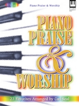 Piano Praise and Worship: 23 Favorites Arranged by Carl Seal