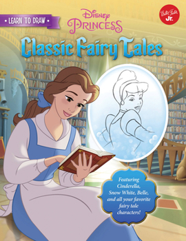 Paperback Learn to Draw Disney's Classic Fairy Tales: Featuring Cinderella, Snow White, Belle, and All Your Favorite Fairy Tale Characters! Book