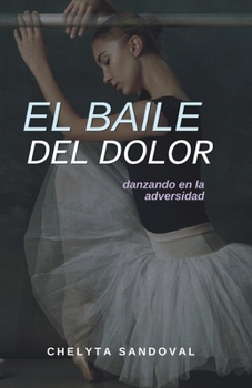 Paperback El baile del dolor: Danzando en la adversidad [Spanish] Book