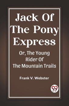 Paperback Jack Of The Pony Express Or, The Young Rider Of The Mountain Trails Book