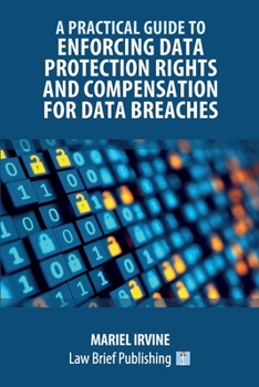 Paperback A Practical Guide to Enforcing Data Protection Rights and Compensation for Data Breaches Book