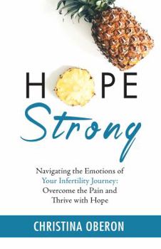 Paperback Hope Strong: Navigating the Emotions of Your Infertility Journey: Overcome the Pain and Thrive with Hope Book