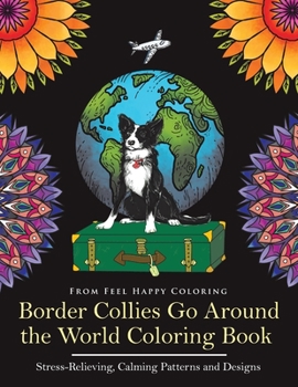 Paperback Border Collies Go Around the World Coloring Book: Fun Border Collie Coloring Book for Adults and Kids 10+ Book
