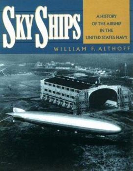 Paperback Sky Ships: A History of the Airship in the United States Navy: A History of the Airship in the United States Navy Book