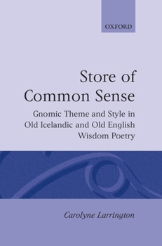 Hardcover A Store of Common Sense: Gnomic Theme and Style in Old Icelandic and Old English Wisdom Poetry Book