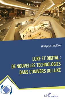 Paperback Luxe et digital: de nouvelles technologies dans l'univers du luxe [French] Book