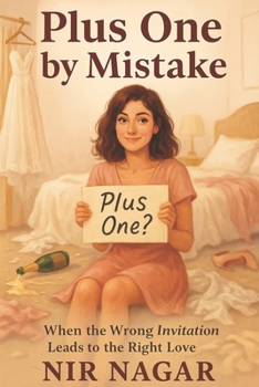 Plus One by Mistake: Plus One by Mistake When the Wrong Invitation Leads to the Right Love