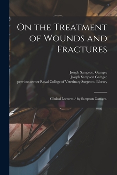 Paperback On the Treatment of Wounds and Fractures: Clinical Lectures / by Sampson Gamgee. Book