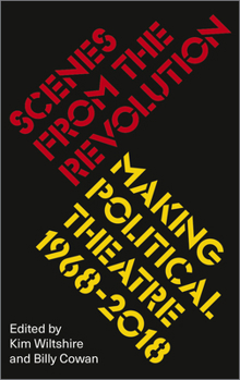 Scenes from the Revolution: Making Political Theatre 1968-2019