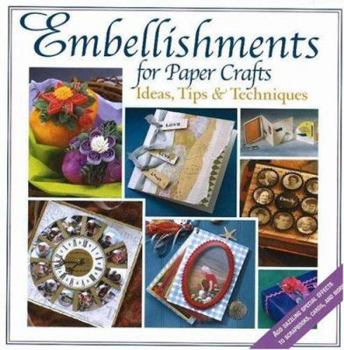 Hardcover Embellishments for Paper Crafts: Ideas, Tips, & Techniques Book