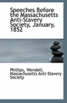 Paperback Speeches Before the Massachusetts Anti-Slavery Society, January, 1852 Book