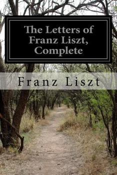 Paperback The Letters of Franz Liszt, Complete Book