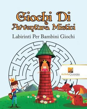 Paperback Giochi Di Avventura Mistici: Labirinti Per Bambini Giochi [Italian] Book
