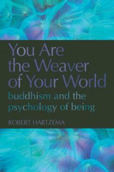 You Are the Weaver of Your World: Buddhism and the Psychology of Being