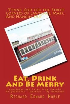 Paperback Eat, Drink And Be Merry: Anecdotes and Tales from the Old Neighborhood, Lawrence - My Hometown Book