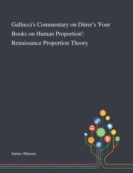 Paperback Gallucci's Commentary on Dürer's 'Four Books on Human Proportion': Renaissance Proportion Theory Book