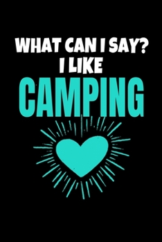 Paperback What Can I Say I Like Camping: Camping Journal Gift - 120 Blank Lined Page Book