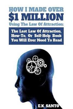 Paperback How I Made Over $1 Million Using The Law of Attraction: The Last Law of Attraction, How-To, or Self-Help Book You Will Ever Need to Read Book