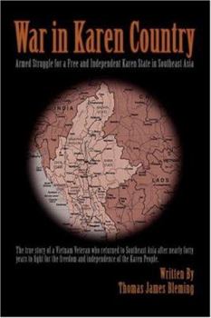War in Karen Country: Armed Struggle for a Free and Independent Karen State in Southeast Asia