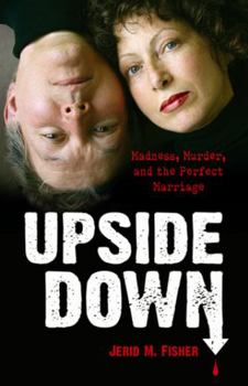 Hardcover Upside Down: Madness, Murder, and the Perfect Marriage Book