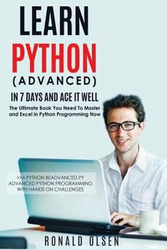 Paperback Python: Learn Python (Advanced) in 7 Days and Ace It Well. Hands On Challenges INCLUDED! Book