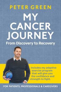 Paperback My Cancer Journey: From Discovery to Recovery: Includes my adaptive exercise program that will give you the confidence and strength to fi Book