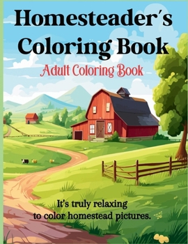 Homesteader's Coloring Book: Adult Coloring B0CMPCHXMF Book Cover