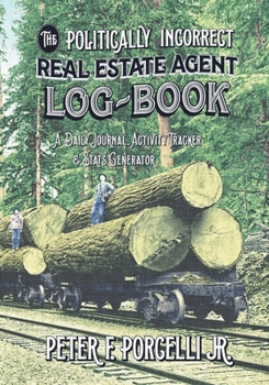 Paperback The Politically Incorrect Real Estate Agent Logbook: A Daily Journal, Activity Tracker and Stats Generator Book