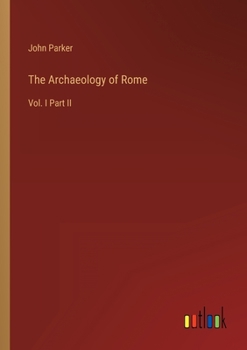 Paperback The Archaeology of Rome: Vol. I Part II Book