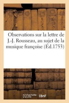 Paperback Observations Sur La Lettre de J.-J. Rousseau, Au Sujet de la Musique Françoise [French] Book