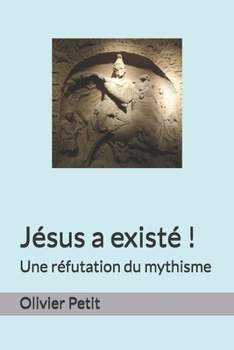 Paperback Jésus a existé !: Une réfutation du mythisme [French] Book