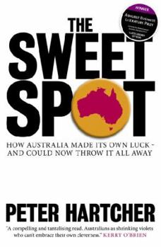 Paperback The Sweet Spot: How Australia Made Its Own Luck - And Could Now Throw It All Away Book