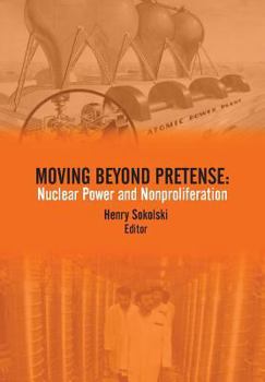Paperback Moving Beyond Pretense: Nuclear Power and Nonproliferation Book