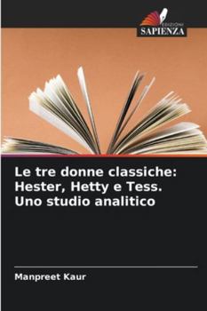 Paperback Le tre donne classiche: Hester, Hetty e Tess. Uno studio analitico [Italian] Book