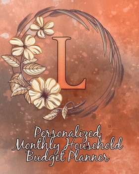 L: Personalized Monthly Household Budget Planner: Keep Track of an Entire Year and Improve Your Finances with this Direct-to-the-Point Workbook