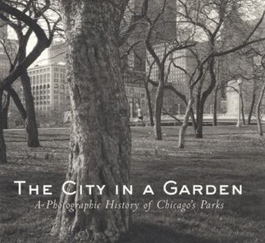 Paperback The City in a Garden: A Photographic History of Chicago's Parks Book