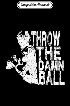 Composition Notebook: Cool Throw The Damn Ball For American Football  Journal/Notebook Blank Lined Ruled 6x9 100 Pages