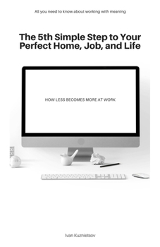 Paperback The 5th Simple Step to Your Perfect Home, Job, and Life: How Less Becomes More at Work Book