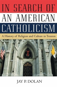 Hardcover In Search of an American Catholicism: A History of Religion and Culture in Tension Book