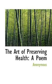 The Art of Preserving Health : A Poem