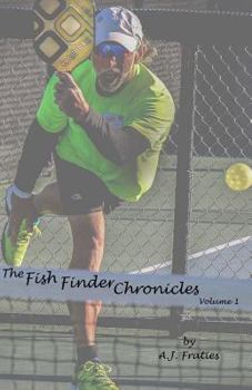 Paperback The Fish Finder Chronicles: Volume 1: Arriving Through Pickleball Book
