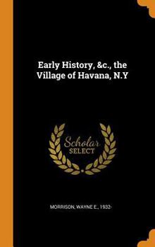 Hardcover Early History, &c., the Village of Havana, N.Y Book