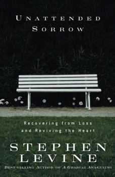 Hardcover Unattended Sorrow: Recovering from Loss and Reviving the Heart Book