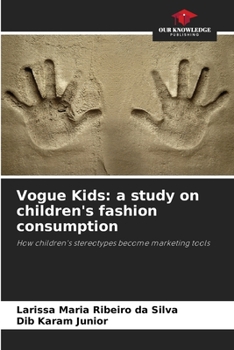Vogue Kids: a study on children's fashion consumption: How children's stereotypes become marketing tools