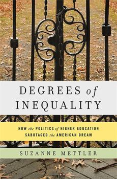 Hardcover Degrees of Inequality: How the Politics of Higher Education Sabotaged the American Dream Book