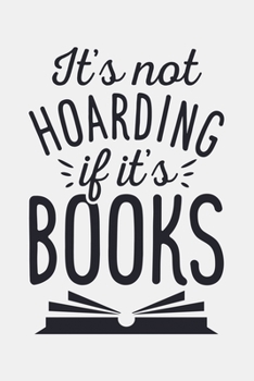 Its Not Hoarding If Its Books: Book Lined Notebook, Journal, Organizer, Diary, Composition Notebook, Gifts for Book Lovers and Readers
