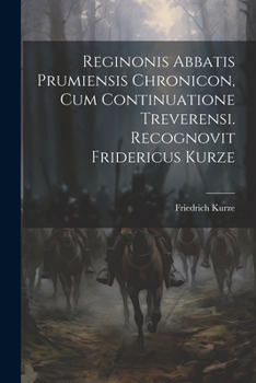 Paperback Reginonis Abbatis Prumiensis Chronicon, Cum Continuatione Treverensi. Recognovit Fridericus Kurze [Latin] Book