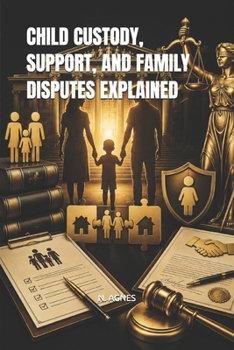 CHILD CUSTODY, SUPPORT, AND FAMILY DISPUTES EXPLAINED